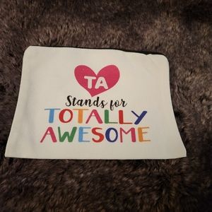 TA Stands For TOTALLY AWESOME Makeup/ pencil bag
